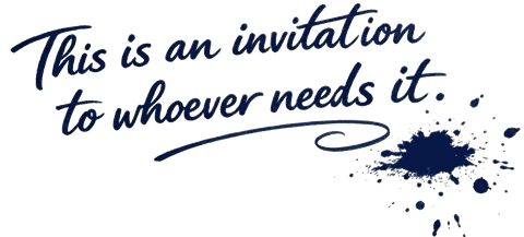 Dark blue cursive text that reads This is an invitation to whoever needs it next to ink splatters.